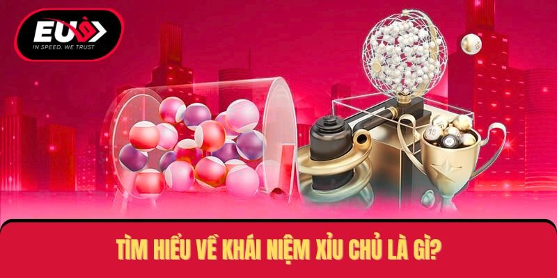 Tìm hiểu về khái niệm xỉu chủ là gì?