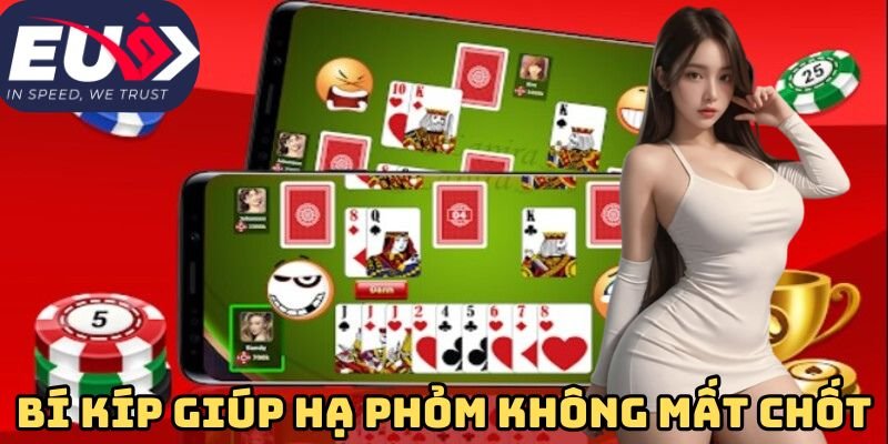 Bí kíp giúp hạ phỏm không mất chốt