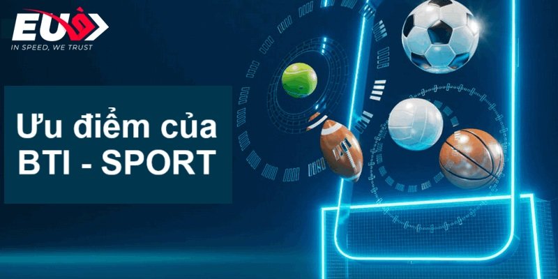 Những ưu điểm nổi bật của BTI - Sport