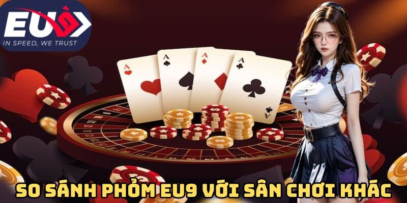 So sánh phỏm Eu9 với sân chơi khác