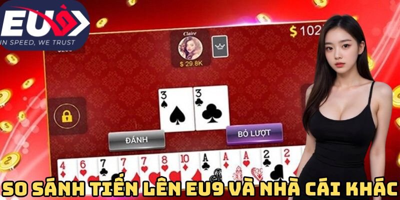 So sánh sự khác biệt giữa tiến lên Eu9 và nhà cái khác
