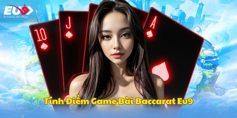 Luật tính điểm trước khi kéo bài trong Baccarat